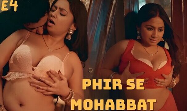 Phir Se Mohabbat E4 2025 Hot Hindi Web Series – Atrangii